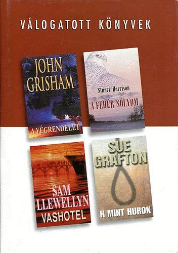 Grisham; Harrison; Llewellyn; Grafton - A v�grendelet - A feh�r s�lyom - Vashotel - H mint hurok