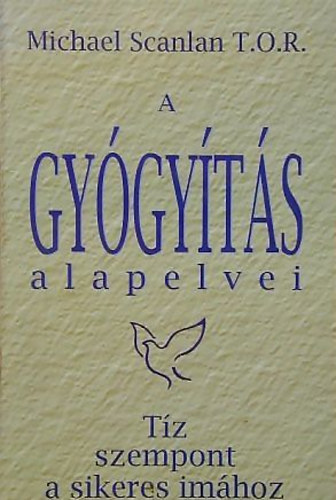 Michael Scanlan T.O.R. - A gygyts alapelvei - Tz szempont a sikeres imhoz