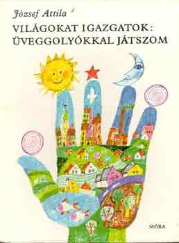 Jzsef Attila - Vilgokat igazgatok: veggolykkal jtszom