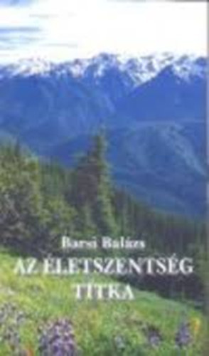 Barsi Balzs - Az letszentsg titka