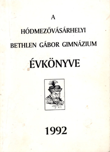 F�ldesi Ferenc  (szerk.) - A H�dmez�v�s�rhelyi Bethlen G�bor Gimn�zium �vk�nyve 1992