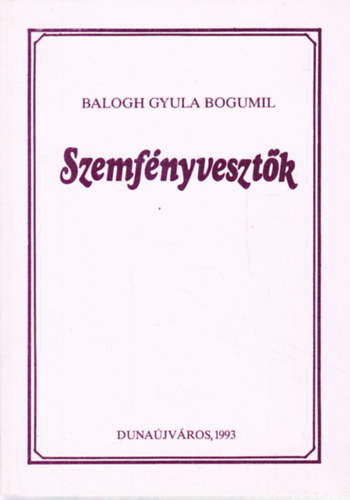 Balogh Gyula Bogumil - Szemf�nyveszt�k