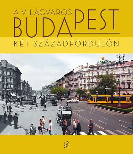 A világváros Budapest a két századfordulón