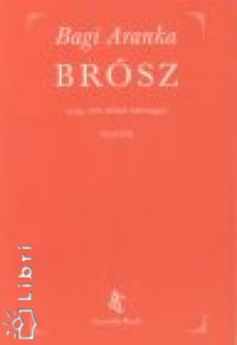 Bagi Aranka - Brsz avagy tilt tblk mvirggal
