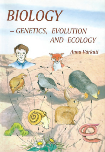 Anna V�rkuti - Biology - Genetics, Evolution and Ecology (Biol�gia - Genetika, evol�ci� �s �kol�gia - angol nyelv� tank�nyv)