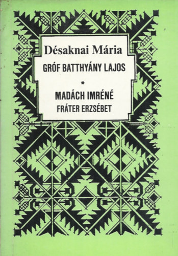 D�saknai M�ria - Gr�f Batthy�ny Lajos - Mad�ch Imr�n� Fr�ter Erzs�bet
