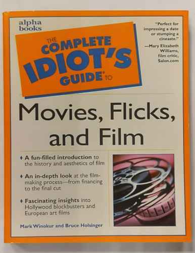 Bruce Holsinger Mark Winokur - The Complete Idiot's Guide to Movies, Flicks, and Films (Filmes útmutató, angol nyelven)