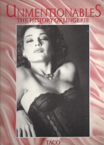 Unmentionables: The History of Lingerie ("A feh�rnem� t�rt�nete" angol nyelven)