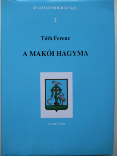 Tth Ferenc - A maki hagyma  - Mak monogrfija 2.