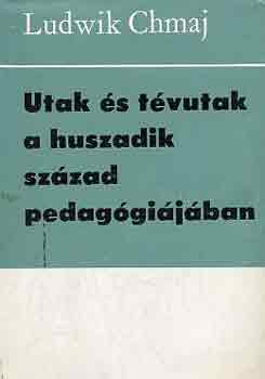 Ludwik Chmaj - Utak �s t�vutak a huszadik sz�zad pedag�gi�j�ban