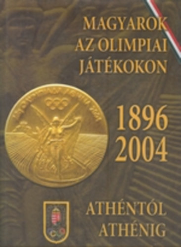 dr. Ajn Tams - dr. Szekeres Istvn - dr.Hencsei Pl - Magyarok az olimpiai jtkokon 1896-2004 - Athntl Athnig
