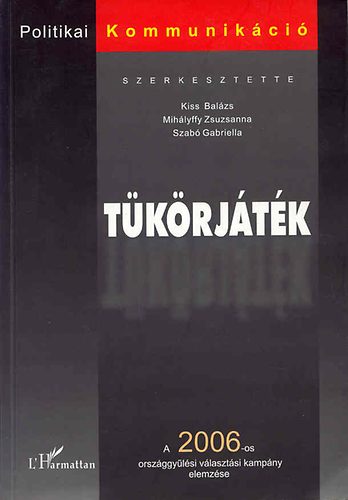 Mihlyffy Zsuzsanna, Szab G. Szerk: Kiss Balzs - Tkrjtk (a 2006-os orszggylsi vlasztsi kampny elemzse)