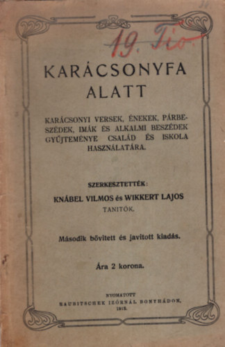 Wikkert Lajos Knbel Vilmos - Karcsonyfa alatt - Karcsonyi versek, nekek, prbeszdek, imk s alkalmi beszdek gyjtemnye csald s iskola hasznlatra (1913)