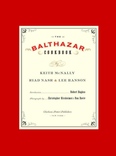 Keith McNally - The Balthazar Cookbook