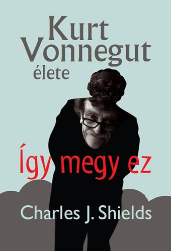 Charles J. Shields - �gy megy ez - Kurt Vonnegut �lete