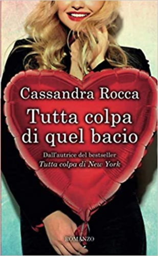 Cassandra Rocca - Tutta colpa di quel bacio