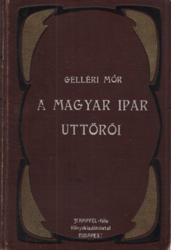 Gell�ri M�r - A magyar ipar utt�r�i - �let- �s jellemrajzok