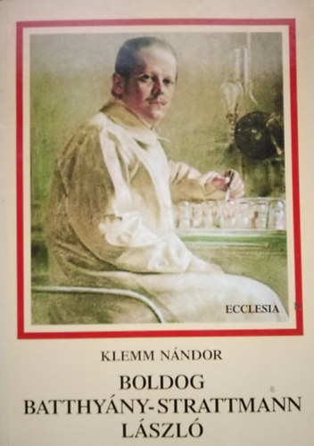 Bjte Ede  Klemm Nndor (szerk.) - Boldog Batthyny-Strattmann Lszl