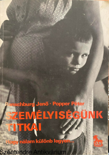 Popper P�ter, Szerk.: Alberti J�zsef, Graf.: Sajdik Ferenc Ranschburg Jen� - Szem�lyis�g�nk titkai - HOGY N�LAM K�L�NB LEGYEN... (Saj�t k�ppel)