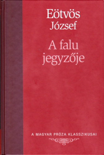 E�tv�s J�zsef - A falu jegyz�je (A Magyar Pr�za Klasszikusai 9.)