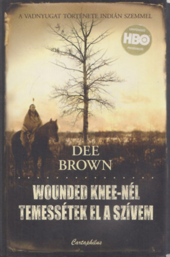 Dee Brown - Wounded Knee-nél temessétek el a szívem