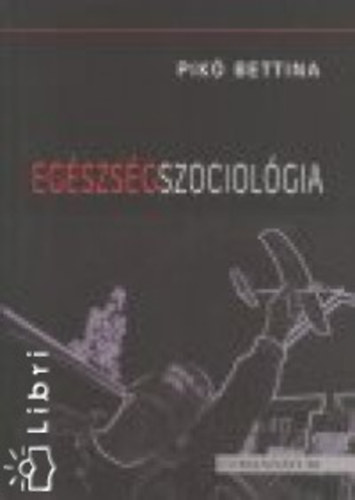 Pik� Bettina - Eg�szs�gszociol�gia