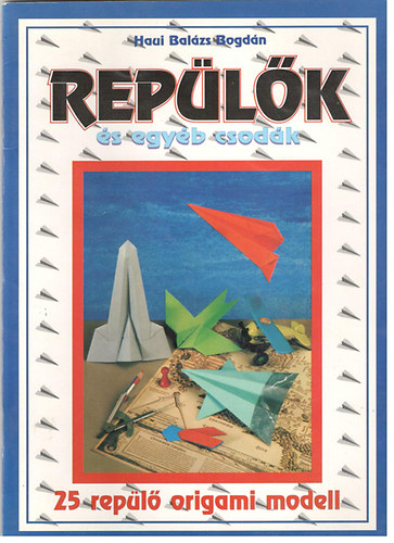 Hauibalázs Bogdán - Repülők és egyéb csodák - Origami