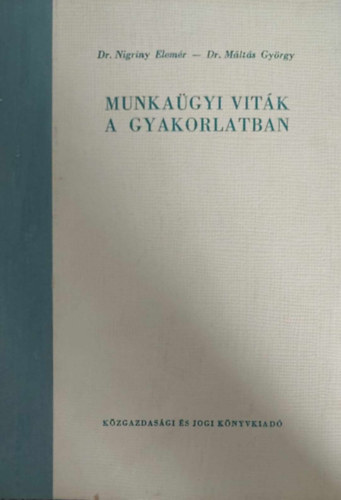 Dr. Nigriny Elemr - Dr. Mlts Gyrgy - Munkagyi vitk a gyakorlatban