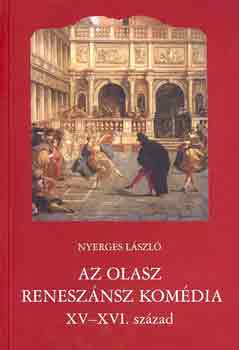 Nyerges Lszl - Az olasz renesznsz komdia XV-XVI. szzad