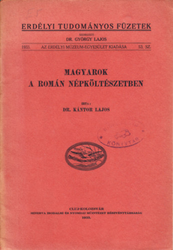 Dr. K�ntor Lajos - Magyarok a rom�n n�pk�lt�szetben - Erd�lyi tudom�nyos f�zetek 53. sz�m