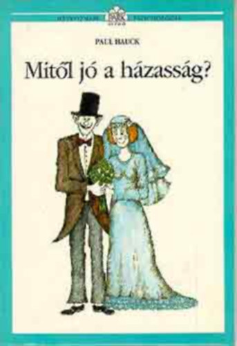 Szerk.: Kirly Zsuzsa, Ford.: Szilgyi Tibor, Graf.: Molnr Gabriella Paul Hauck - Mitl j a hzassg? (Htkznapi pszicholgia) - (A hzassg mitolgija; Mirt ktnk valjban hzassgot?; Hogyan mkdik valjban a hzassg?; Hogyan ljnk egytt neurotikus hzastrsunkkal?)
