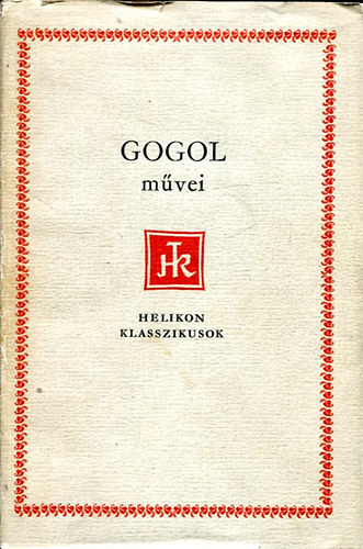 Nyikolaj Vasziljevics Gogol - Gogol mvei. Elbeszlsek, sznmvek- Holt lelkek - Helikon klasszikusok