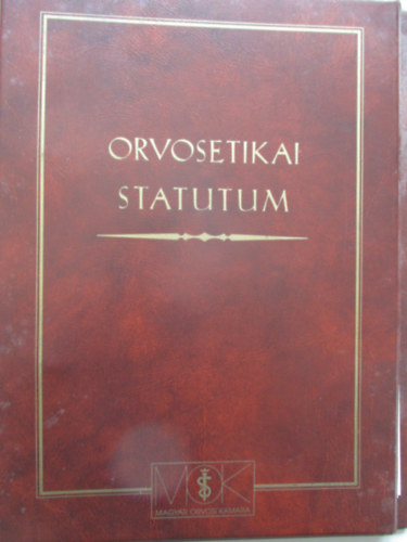 Mok Etikai Kollgiuma ( szerk.) - Orvosetikai statutum- Etikai kdex, eljrsi szably