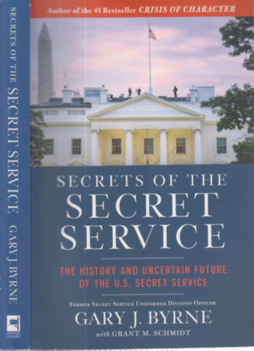 Grant M. Schmidt Gary J. Byrne - Secrets of the Secret Service