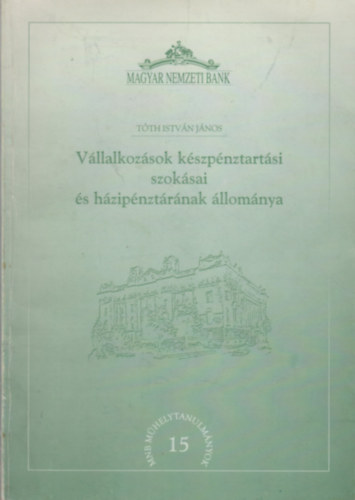 Tth Istvn Jnos - Vllalkozsok kszpnztartsi szoksai s hzipnztrnak llomnya