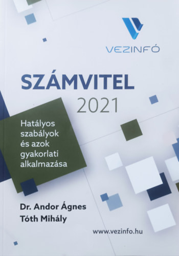 Dr. Tóth Mihály Andor Ágnes - Számvitel 2021 - Hatályos szabályok és azok gyakorlati alkalmazása
