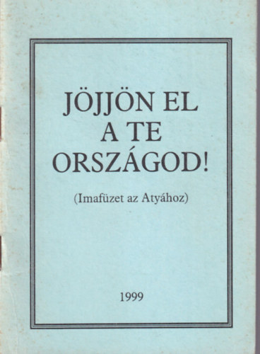 J�jj�n el a te orsz�god! ( Imaf�zet az Aty�hoz )