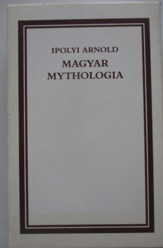Ipolyi Arnold - Magyar mythologia