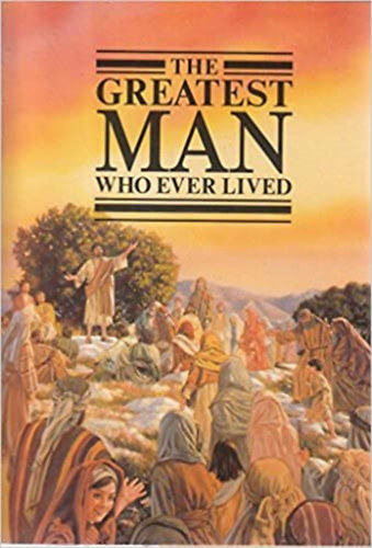 Ismeretlen Szerz� - The Greatest Man Who Ever Lived