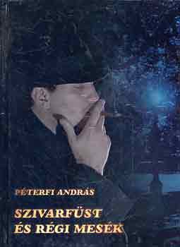 P�terfi Andr�s - Szivarf�st �s r�gi mes�k