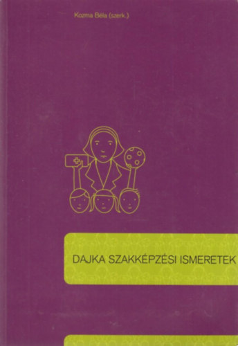 Kozma Bla  (szerk.) - Dajka szakkpzsi ismeretek