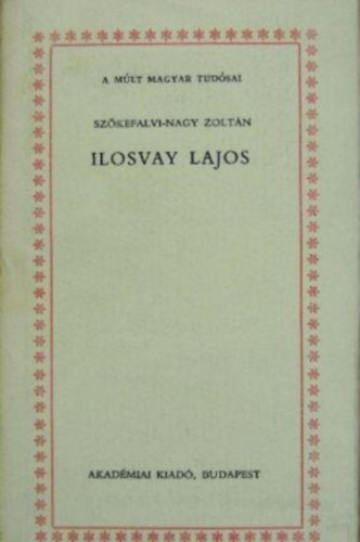 Szkefalvai-Nagy Zoltn - Ilosvay Lajos (A mlt magyar tudsai)