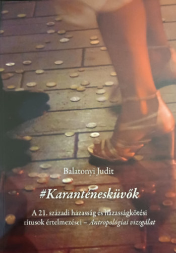 #Karant�nesk�v�k - A 21. sz�zadi h�zass�g �s h�zass�gk�t�si r�tusok �rtelmez�sei - Antropol�giai vizsg�lat