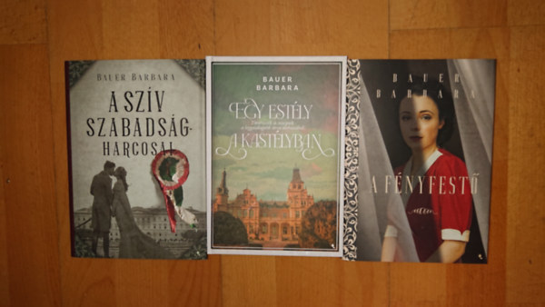 Bauer Barbara - 3 Bauer Barbara történelmi regény: A szív szabadság harcosai, A fényfestő, Egy estély a kastélyban