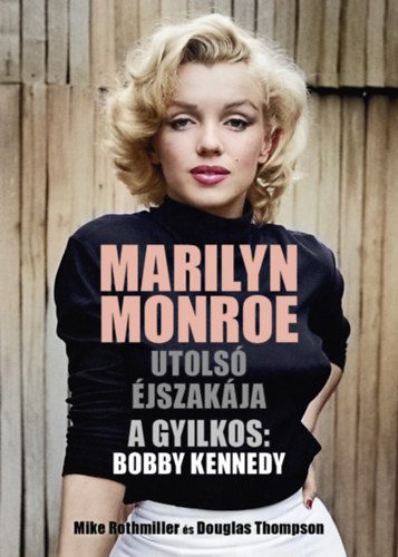 Douglas Thompson Mike Rothmiller - Marilyn Monroe utols jszakja