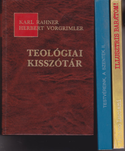 3 db knyv "valls" tmban: K. Rahner-H.Vorgrimler:Teolgiai sztr + Albino Luciani:Illusztris bartom! + Testvreink, a szentek II.