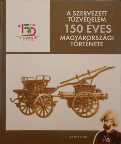 A szervezett tűzvédelem 150 éves magyarországi története