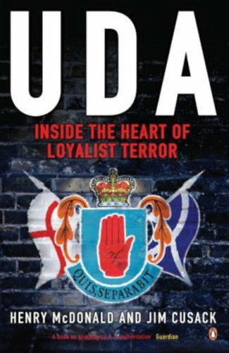 Henry McDonald Jim Cusack - UDA: Inside the Heart of Loyalist Terror (
