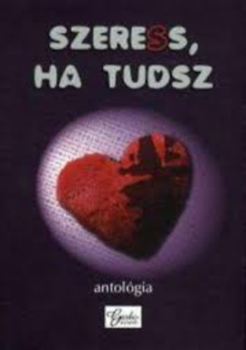 Szeress, ha tudsz ! antolgia