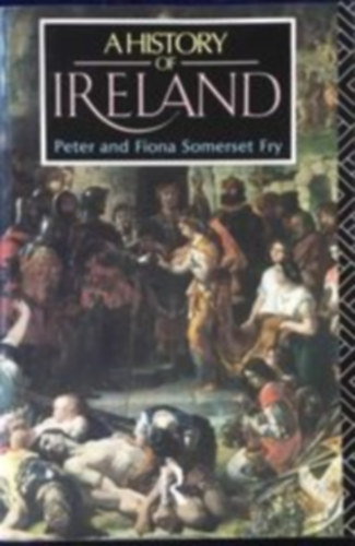 Peter and Fiona Somerset Fry - A History of Ireland